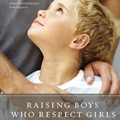 free EBOOK 💘 Raising Boys Who Respect Girls: Upending Locker Room Mentality, Blind S