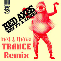 RED AXES - Hey (EAST & ITAYKO TRANCE REMIX)