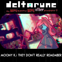 Moony K.: They Don't Really Remember - [Deltarune, The Same Same Same Other Puppet]