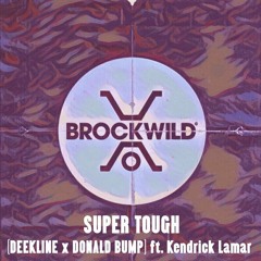 Super Tough (Deekline X Donald Bump) Ft. Kendrick Lamar