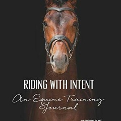 [VIEW] [KINDLE PDF EBOOK EPUB] Riding with Intent - An Equine Training Journal: A Wor