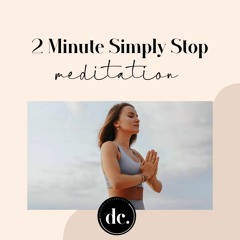 2 Minute Simply Stop Meditation