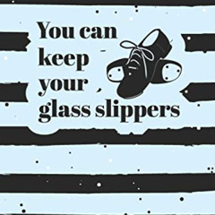 Read EBOOK ✉️ You Can Keep Your Glass Slippers: 6 x 9 Blank College Ruled Lined Noteb