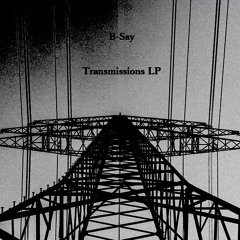 B-Say - Transmissions LP Showreel [OUT NOW VIA BANDCAMP]