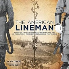 Download EBOoK@ The American Lineman: Honoring the Evolution and Importance of One of the Natio