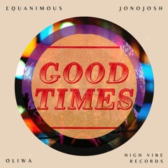 Equanimous, JonoJosh, & Oliwa - Good Times