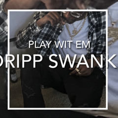 Play Wit Em - Dripp Swankk