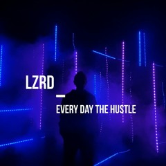 LZRD (Lizard) - Every Day The Hustle
