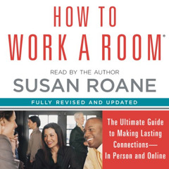 Read PDF 📩 How to Work a Room: The Ultimate Guide to Savvy Socializing in Person and