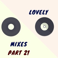 Lovely Mixes Part 21