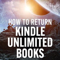READ EBOOK 📂 How to Return Kindle Unlimited Books : It's Easy And Super Quick. Follo