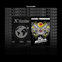 GONZY x The Whistlers - XCLUSIVO x Broken Ties (Karu Mashup)