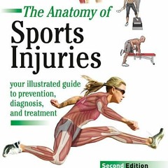 [Download PDF] The Anatomy of Sports Injuries: Your Illustrated Guide to Prevention Diagnosis and Tr