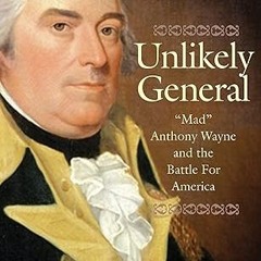 get [PDF] Unlikely General: "Mad" Anthony Wayne and the Battle for America