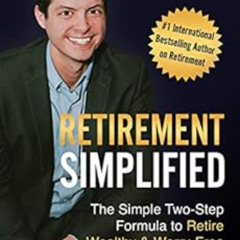 [ACCESS] EBOOK 🗸 Retirement Simplified: The Simple Two-Step Formula to Retire Wealth