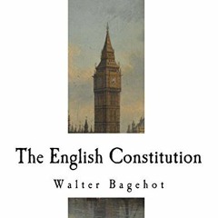 Read KINDLE PDF EBOOK EPUB The English Constitution: The Principles of a Constitution