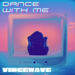 Dance With Me - VINCEWAVE