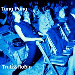 Trulz & Robin - Tung Pung