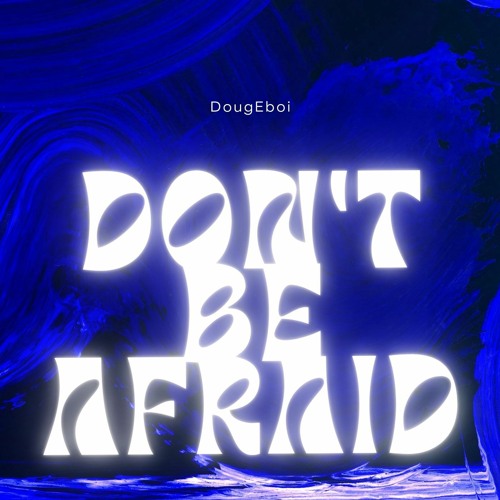 Don't Be Afraid