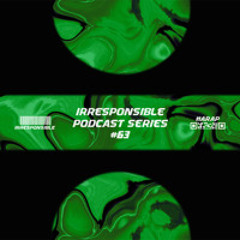 irresponsible podcast series #63 - Harap