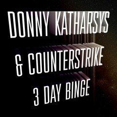 Donny Katharsys & Counterstrike - 3 Day Binge