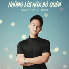 Những Lời Hứa Bỏ Quên - Vũ. x KhangTurtle Remix (Freedownload)