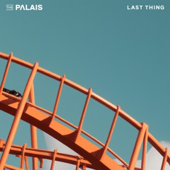 The Palais - Last Thing