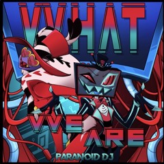 What We Are (Hazbin Hotel Song) - PARANOiD DJ
