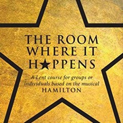 View [EPUB KINDLE PDF EBOOK] The Room Where It Happens: A Lent course for groups or i