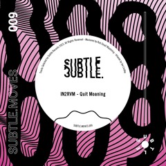 SUBTLE.MOVES.009 // IN2RVM - Quit Moaning EP