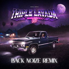 Esau Martinez - Triple Lavada (Back Noize Remix) [FREE DOWNLOAD]