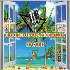CRUNKTHATSOULJABOY RADIO “EPISODE 7”