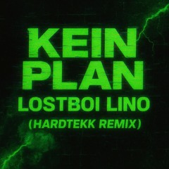 Kein Plan - Lostboi Lino (Hardtekk Remix)