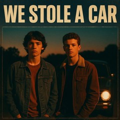 We stole a car