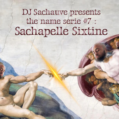 The Name Serie #7 : Sachapelle Sixtine