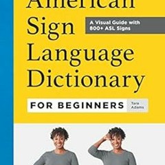 Get EBOOK 💌 American Sign Language Dictionary for Beginners : A Visual Guide with 80