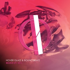 Hover Glazz & BounceBeatz - Believe (Ft. Sky) (Original Mix) [OUT NOW]