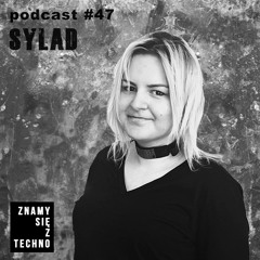 [Znamy się z Techno Podcast #47] Sylad