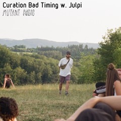 Curation Bad Timing w. Julpi [30.11.2023]