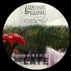 Murder He Wrote - Too Late (Part II) ft. Chrystal [Rhythm Athletic]