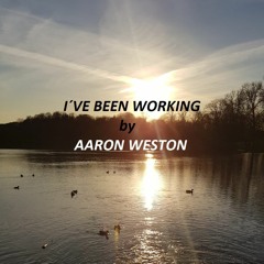 Ive Been Working