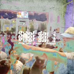 other day 2 (p. dhm + lbwbeats + magz)