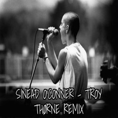 Sinead O' Conner - Troy (THØRNE Remix)