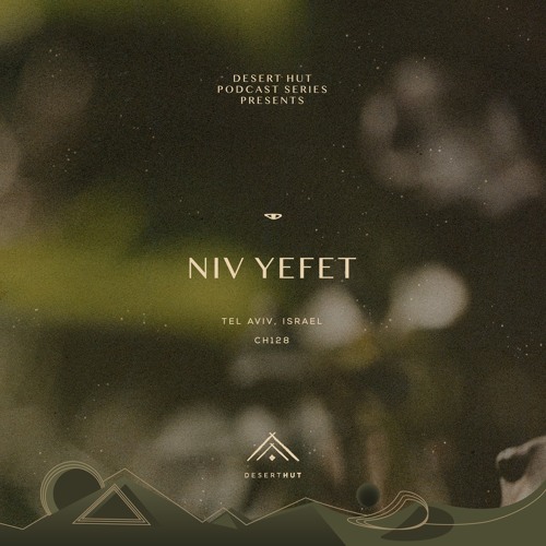 Niv Yefet @ Desert Hut Podcast Series [Chapter CXXVIII]