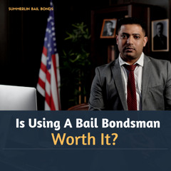 Is Using A Bail Bondsman Worth It?