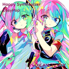 EasyPop - ハッピーシンセサイザ (ISOKAN Remix)