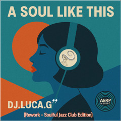 DJ.LUCA.G''- ASoul Like This (Rework Soulful Jazz Club Edition)
