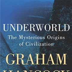 DOWNLOAD KINDLE 📪 Underworld: The Mysterious Origins of Civilization by  Graham Hanc