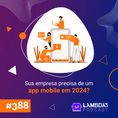 #388 - Sua empresa precisa de um app mobile em 2024?