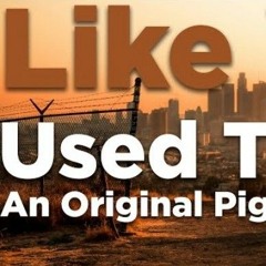 "Like We Used To Do" an Original Piggy Song - By Bslick